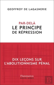 Par-Delà Le Principe De Répression : Dix Leçons Sur L'Abolitionnisme Pénal