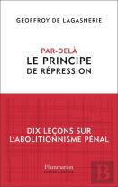 Par-Delà Le Principe De Répression : Dix Leçons Sur L'Abolitionnisme Pénal