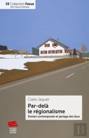 Par Delà Le Régionalisme ; Roman Contemporain Et Partagé Des Lieux