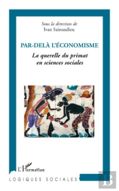 Par Delà L'Économisme ; La Querelle Du Primat En Sciences Sociales