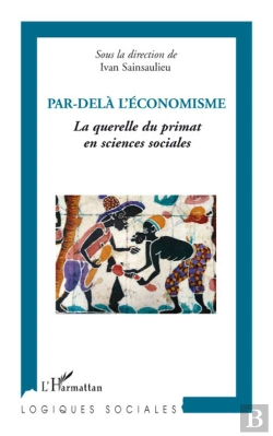 Bertrand.pt - Par Delà L'Économisme ; La Querelle Du Primat En Sciences Sociales