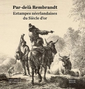 Par-Delà Rembrandt : Estampes Du Siècle D'Or Néerlandais
