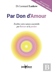 Par Don D'Amour ; Éveillez Votre Nature Essentielle À Travers L'Amour Et La Pardon