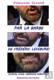 Par La Barbe De Frédéric Lefebvre ! ; Journal D'Une Campagne Disruptive