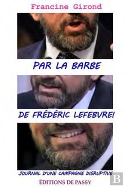 Bertrand.pt - Par La Barbe De Frédéric Lefebvre ! ; Journal D'Une Campagne Disruptive