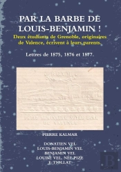 Par La Barbe De Louis-Benjamin ! : Deux Étudiants De Grenoble, Originaires De Valence, Écrivent À Leurs Parents.