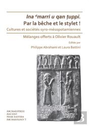Par La Beche Et Le Stylet! Cultures Et Societes Syro-Mesopotamiennes