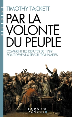 Bertrand.pt - Par La Volonté Du Peuple : Comment Les Députés De 1789 Sont Devenus Révolutionnaires