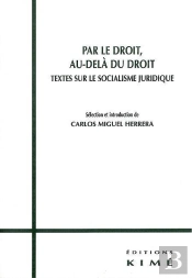 Par Le Droit, Au-Delà Du Droit ; Textes Sur Le Socialisme Juridique