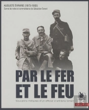 Par Le Fer Et Le Feu ; Souvenirs Militaires D'Un Officier D'Artillerie Lorrain, 1914-1918