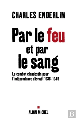 Bertrand.pt - Par Le Feu Et Par Le Sang : Le Combat Clandestin Pour L'Indépendance D'Israël, 1936-1948