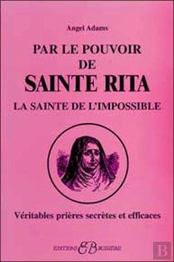 Bertrand.pt - Par Le Pouvoir De Sainte Rita, La Sainte De L'Impossible ; Véritables Prières Secrètes Et Efficaces