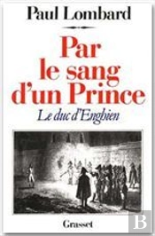 Par Le Sang D'Un Prince ; Le Duc D'Enghien