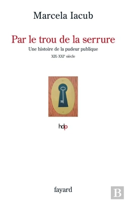 Bertrand.pt - Par Le Trou De La Serrure ; Une Histoire De La Pudeur Publique, Xix-Xxie Siècle