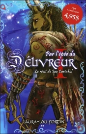 Par L'Epee Du Delivreur T.1 - Le Recit De Jao Cariakol
