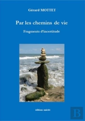 Par Les Chemins De Vie ; Fragments D'Incertitude