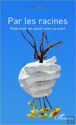 Bertrand.pt - Par Les Racines ; Petit Traité De Savoir Vivre Sa Mort