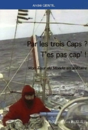 Par Les Trois Caps ? T'Es Pas Cap ! Mon Tour Du Monde En Solitaire