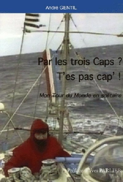 Bertrand.pt - Par Les Trois Caps ? T'Es Pas Cap ! Mon Tour Du Monde En Solitaire