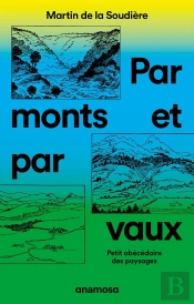 Par Monts Et Par Vaux : Petit Abécédaire Des Paysages