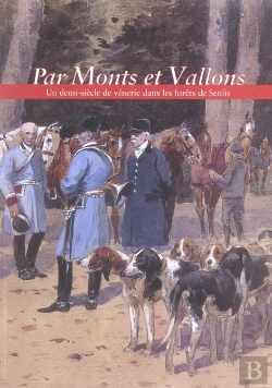 Bertrand.pt - Par Monts Et Vallons ; Un Demi-Siecle De Vennerie Dans Les Forets De Senlis