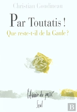 Bertrand.pt - Par Toutatis ! Que Reste-T-Il De La Gaule ?