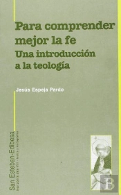 Para Comprender Mejor La Fe. Una Introducción A La Teología.