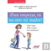 ¡Para Empezar, Tú No Eres Mi Madre!. ¿Qué Lugar Debe Ocupar Una Madrastra?