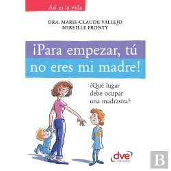 Bertrand.pt - ¡Para Empezar, Tú No Eres Mi Madre!. ¿Qué Lugar Debe Ocupar Una Madrastra?