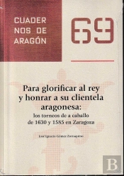Para Glorificar Al Rey Y Honrar A Su Clientela Aragonesa:Los Torneos A Caballo De 1630 Y 1585 En Zar