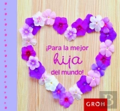 ¡Para La Mejor Hija Del Mundo!
