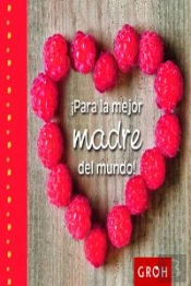 ¡Para La Mejor Madre Del Mundo!