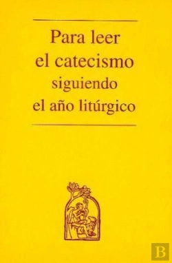 Bertrand.pt - Para Leer El Catecismo Siguiendo El Año Litúrgico