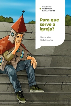 Bertrand.pt - Para Que Serve A Igreja? (Coleção Teologia Para Todos)