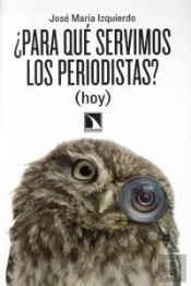 ¿Para Qué Servimos Los Periodistas? (Hoy)
