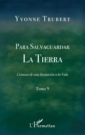 Para Salvaguardar La Tierra Tome 9 : Crónicas De Una Invitacion A La Vida