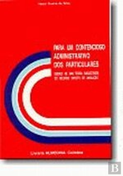 Bertrand.pt - Para um Contencioso Administrativo dos Particulares