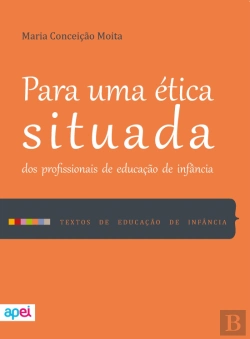 Bertrand.pt - Para uma Ética Situada dos Profissionais de Educação de Infância
