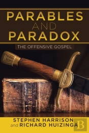 Parables And Paradox: The Offensive Gosp