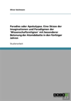 Bertrand.pt - Paradies Oder Apokalypse. Eine Skizze Der Imaginationen Und Paradigmen Der 'Wissenschaftsreligion' Mit Besonderer Betonung Der Atomdebatte In Den Funfziger Jahren