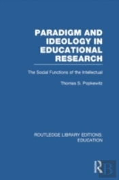 Paradigm And Ideology In Educational Research (Rle Edu L)