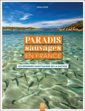 Paradis Sauvages En France : Les Derniers Sanctuaires De La Nature