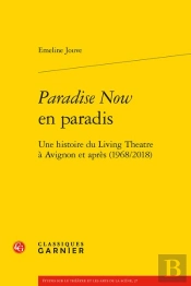Paradise Now En Paradis : Une Histoire Du Living Théâtre À Avignon Et Après (1968/2018)
