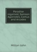 Paradise Regained, Samson Agonistes, Comus And Arcades