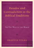 Paradox And Contradiction In The Biblical Traditions