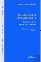 Paradoxe De Dieu Et De La Finitude Tome 1 ; Docte Ignorance, Perspectives, Monades ; Variations Sur Le Paradoxe 6, Tome 1