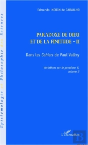 Paradoxe De Dieu Et De La Finitude Tome 2 ; Dans Les Cahiers De Paul Valéry ; Variations Sur Le Paradoxe 6, Tome 2