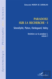 Paradoxe Sur La Recherche Tome 1 ; Sérenpidité, Platon, Kierkegaard, Valéry