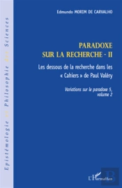 Paradoxe Sur La Recherche Tome 2 ; Les Dessous De La Recherche Dans Les 'Cahiers' De Paul Valéry