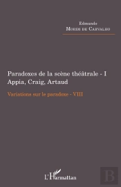 Paradoxes De La Scène Théâtrale Tome 1 ; Appia, Craig, Artaud, Variations Sur Le Paradoxe Viii